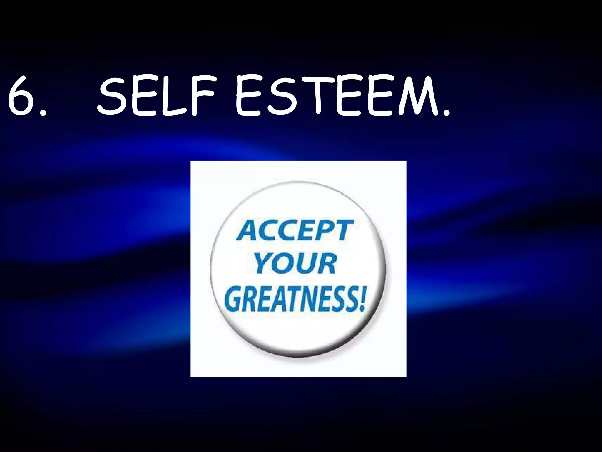 6. SELF ESTEEM.
 