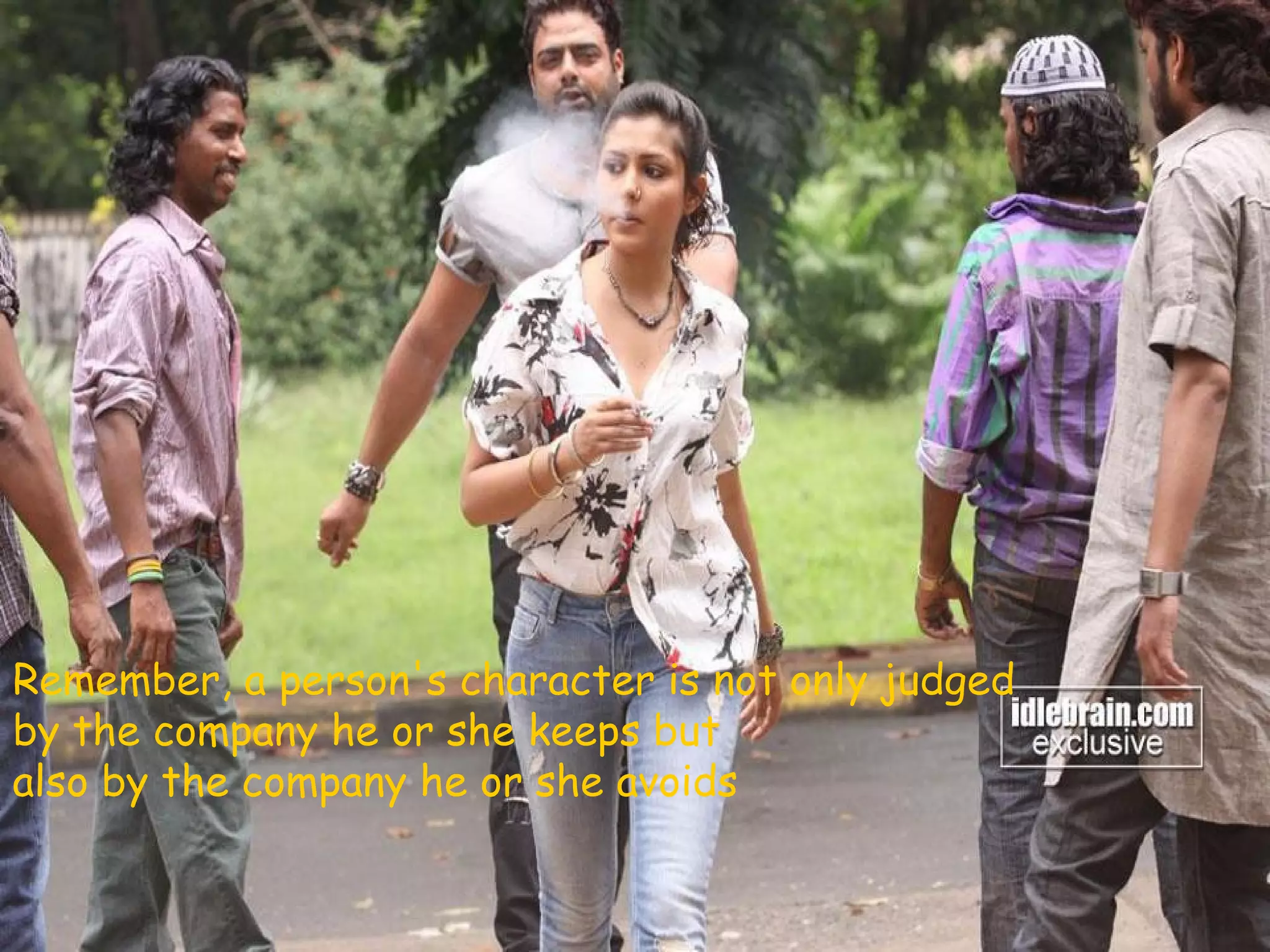 9.Stay away from
          negative influences.




Remember, a person's character is not only judged
by the company he or she keeps but
also by the company he or she avoids
 