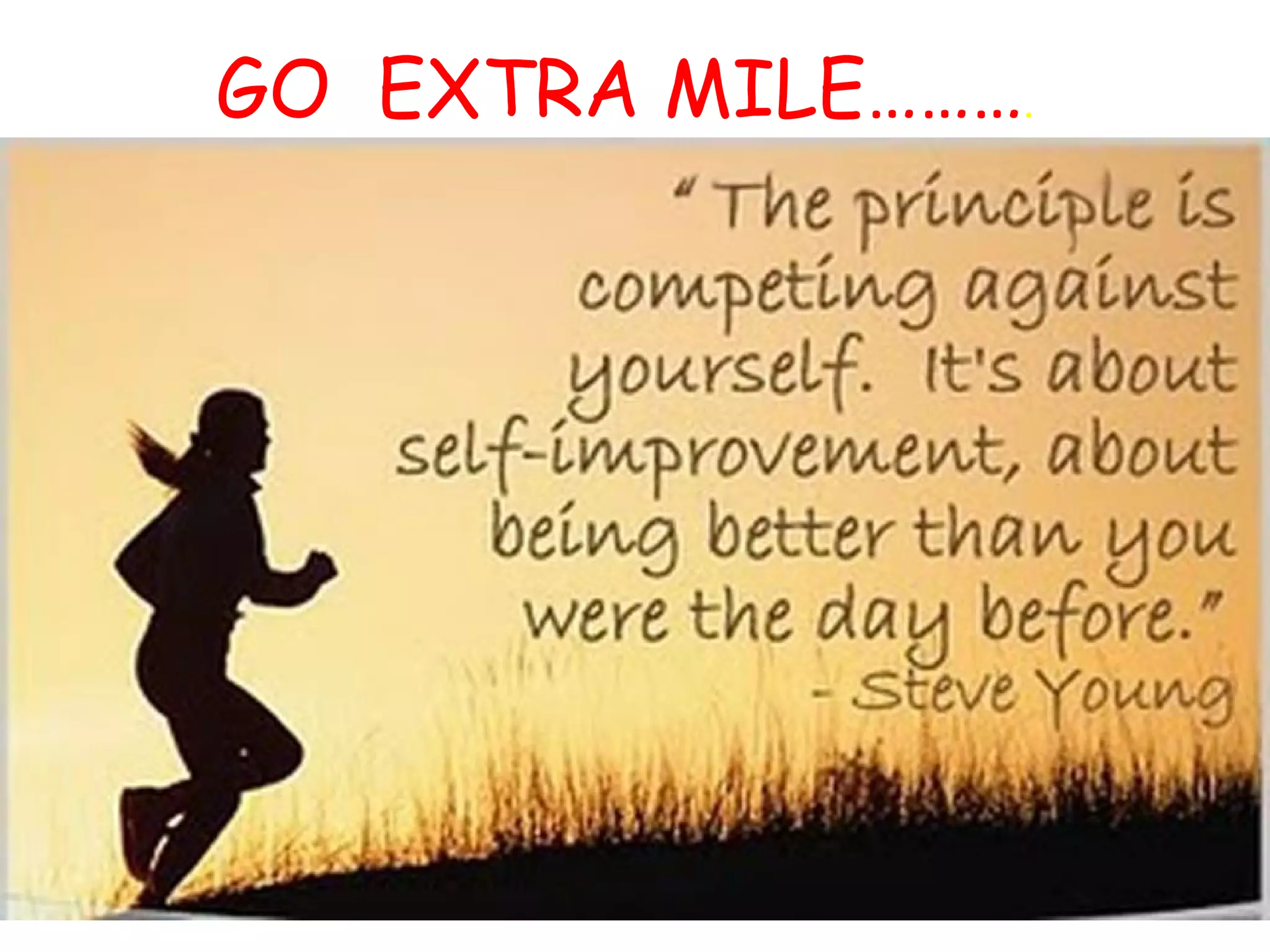 GO EXTRA MILE……….
 