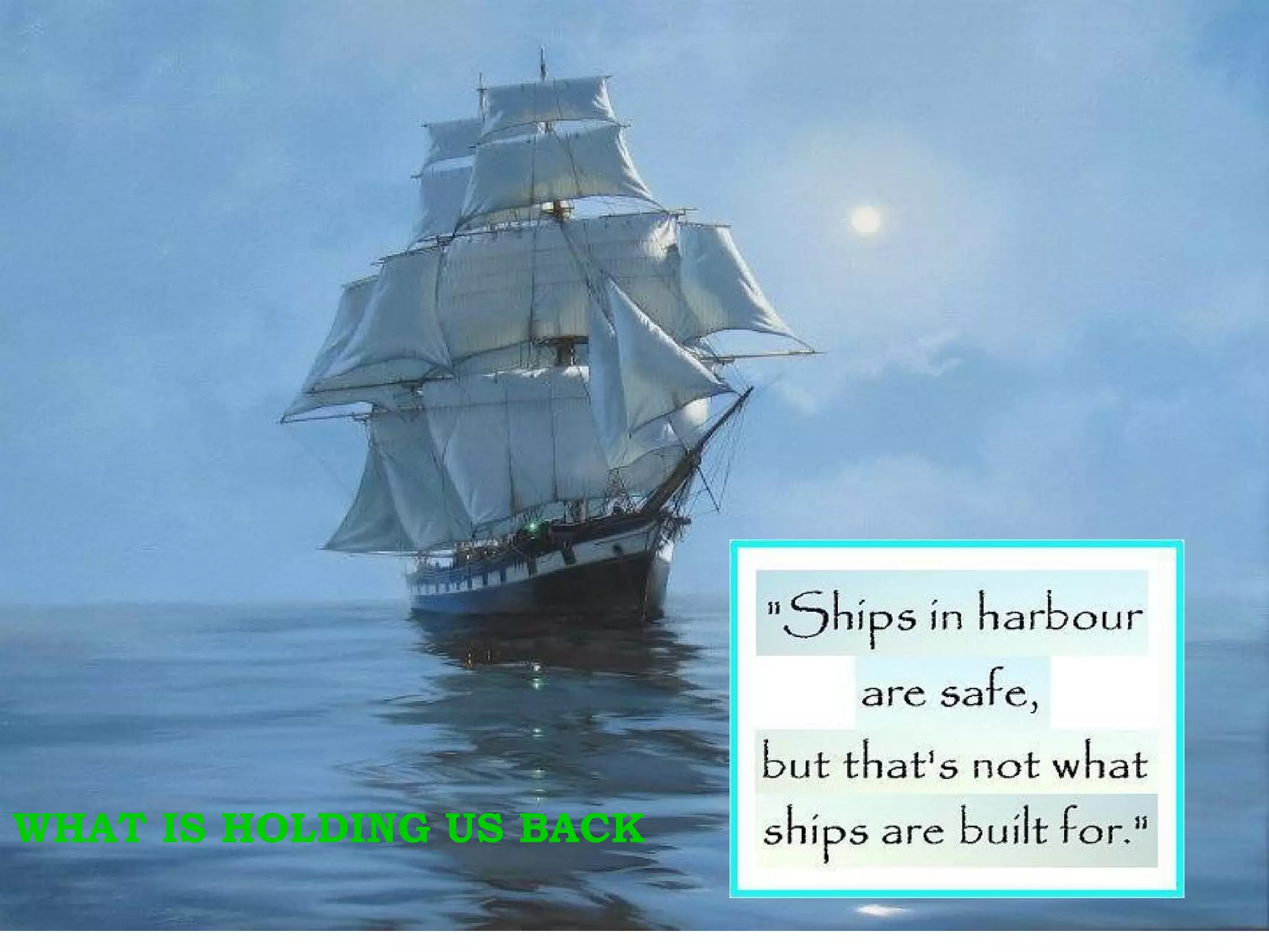 WHAT IS HOLDING US BACK
 