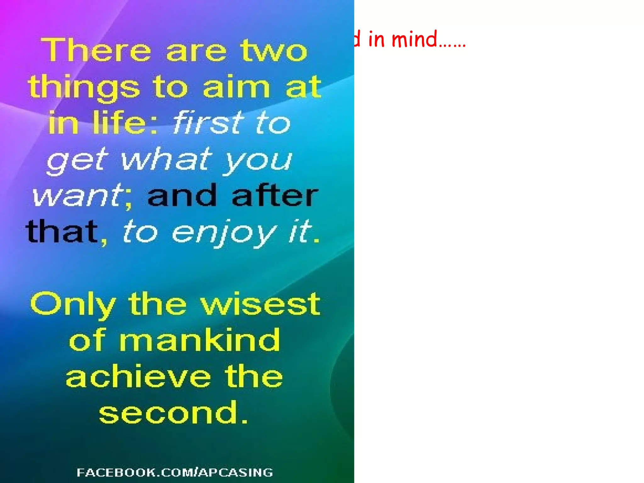 Begin with the end in mind……
 