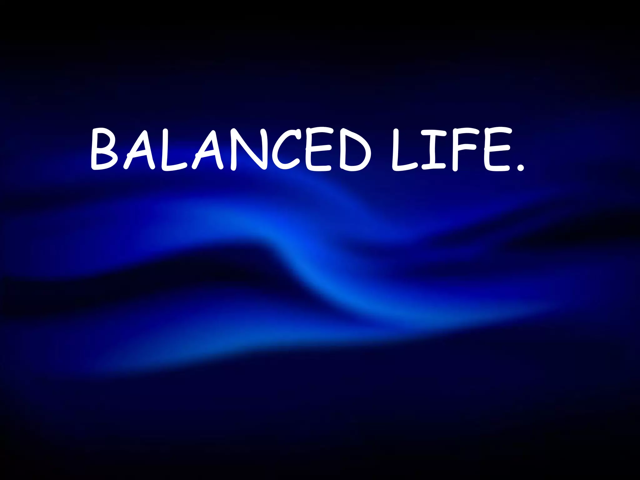 BALANCED LIFE.
 
