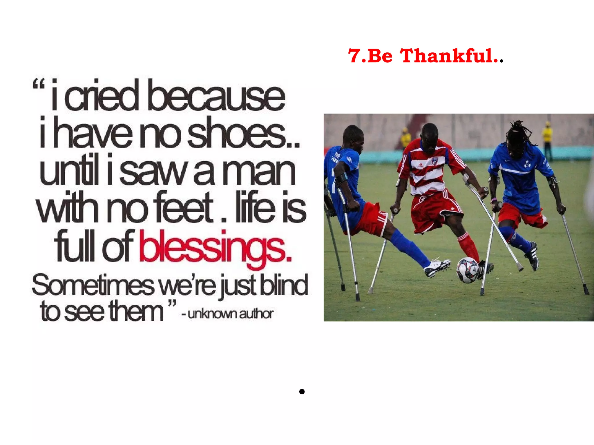 7.Be Thankful..




.
 