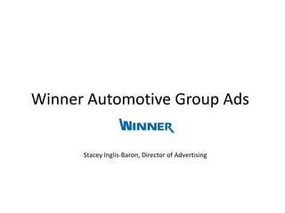 Winner Automotive Group Ads Stacey Inglis-Baron, Director of Advertising 
