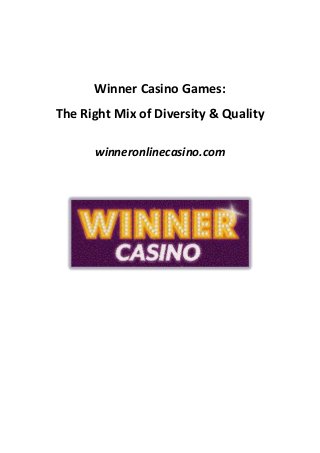 Winner Casino Games:
The Right Mix of Diversity & Quality
winneronlinecasino.com
 