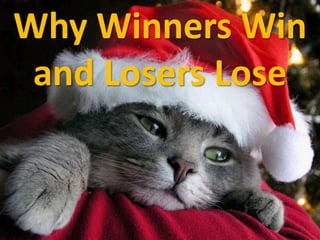 Why Winners Win and Losers Lose 
