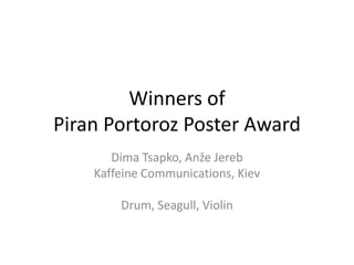 WinnersofPiran Portoroz Poster Award Dima Tsapko, Anže Jereb KaffeineCommunications, Kiev   Drum, Seagull, Violin 