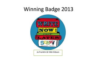 Winning Badge 2013

Jo Franklin & Vikki Gibson

 