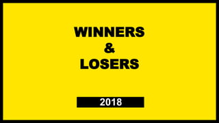 WINNERS
&
LOSERS
2018
 