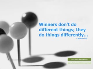 Winners don’t do different things; they do things differently…   -  Stephen Covey 