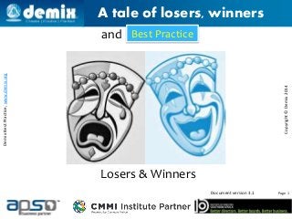 ©
Copyright©Demix2014
DemixBestPractice,www.demix.org
Page 1Document version 3.1
A tale of losers, winners
Losers & Winners
and Best Practice
 