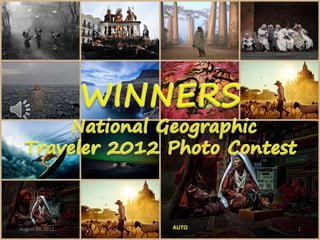Winners: National Geographic Traveler
              2012 Photo Contest




August 20, 2012           AUTO                1
 