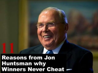 Reasons from Jon
Huntsman why
Winners Never Cheat
 