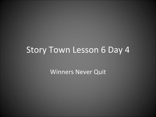 Story Town Lesson 6 Day 4 Winners Never Quit 
