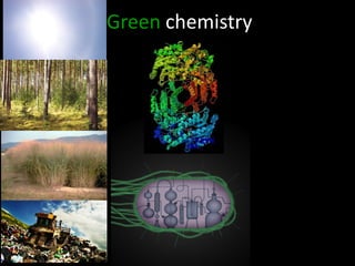 Green chemistry
 
