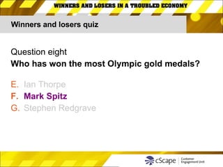 Winners and losers quiz Question eight Who has won the most Olympic gold medals? Ian Thorpe Mark Spitz Stephen Redgrave 
