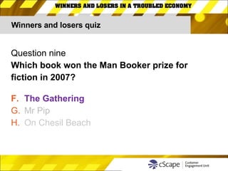 Winners and losers quiz Question nine Which book won the Man Booker prize for  fiction in 2007? The Gathering Mr Pip On Chesil Beach 