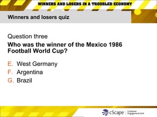 Winners and losers quiz Question three Who was the winner of the Mexico 1986  Football World Cup? West Germany Argentina Brazil 