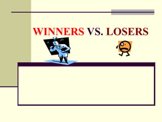 WINNERS  VS.  LOSERS 