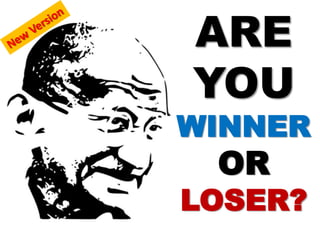 ARE
YOU
WINNER
 OR
LOSER?
 