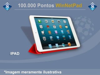 IPAD 
*Imagem meramente ilustrativa 
 