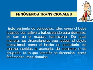 FENÓMENOS TRANSICIONALES
 