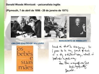 Donald Woods Winnicott  - psicanalista inglês (Plymouth, 7 de abril de 1896 - 28 de janeiro de 1971) UMA DAS EDIÇÕES DE SEU LIVRO MANUSCRITO DE WINNICOTT 