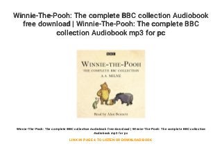 Winnie-The-Pooh: The complete BBC collection Audiobook
free download | Winnie-The-Pooh: The complete BBC
collection Audiobook mp3 for pc
Winnie-The-Pooh: The complete BBC collection Audiobook free download | Winnie-The-Pooh: The complete BBC collection
Audiobook mp3 for pc
LINK IN PAGE 4 TO LISTEN OR DOWNLOAD BOOK
 