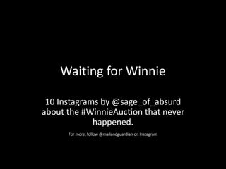 Waiting for Winnie
10 Instagrams by @sage_of_absurd
about the #WinnieAuction that never
happened.
For more, follow @mailandguardian on Instagram
 