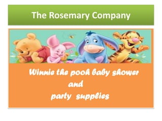 The Rosemary Company




Winnie the pooh baby shower
          and
     party supplies
 