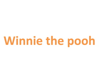 Winnie the pooh
 
