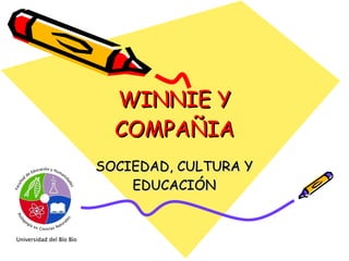 WINNIE Y COMPAÑIA SOCIEDAD, CULTURA Y EDUCACIÓN 