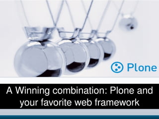 A Winning combination: Plone and your favorite web framework 