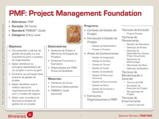PMF: Project Management Foundation
                                                                                       Referência: PMF
This information cannot be copied to any 3rd party without prior written consent.




                                                                                       Duração: 30 horas                                                Programa:
                                                                                       Standard: PMBOK® Guide                                            Contexto da Gestão de            Técnicas de Iniciação
                                                                                                                                                           Projeto                            ◦ Project Charter
                                                                                       Categoria: Entry Level
                                                                                                                                                          Introdução à Gestão de           Técnicas de
                                                                                                                                                           Projeto                           Planeamento
                                                                                                                                                                                              ◦ Recolha de Requisitos
                                                                                    Objetivos:                        Destinatários:                          ◦ Gestão de Stakeholders
                                                                                                                                                                                              ◦ Definição de Âmbito
                                                                                                                                                              ◦ Projeto e Produto
                                                                                       Compreender a ciência da       Gestores de Projeto e                                                 ◦ Definição de
                                                                                        gestão de projeto e a sua       Membros de Equipas de               Áreas de Conhecimento              Dependências, Equipa,
                                                                                        importância para o sucesso      Projetos                                                                Prazo, Orçamento
                                                                                                                                                              ◦ Gestão da Integração
                                                                                        da organizações                                                                                       ◦ Resolução de
                                                                                                                       Diretores Funcionais e                ◦ Gestão do Âmbito                Sobrecargas
                                                                                       Saber identificar os            Executivos                            ◦ Gestão do Tempo               ◦ Otimização do Plano
                                                                                        principais stakeholders de     Responsáveis por PMO,                 ◦ Gestão do Custo               ◦ Definição da Baseline
                                                                                        um projeto e como os gerir      Áreas da Qualidade                    ◦ Gestão da Qualidade         Técnicas de
                                                                                       Conhecer as principais boas                                           ◦ Gestão de Recursos           Monitorização e
                                                                                        práticas de gestão de                                                   Humanos
                                                                                        projeto
                                                                                                                      Materiais:                                                             Controlo
                                                                                                                         Handouts do Curso                   ◦ Gestão da Comunicação         ◦ Técnica de EVM
                                                                                       Saber identificar qual a                                              ◦ Gestão de Risco
                                                                                                                         Exercícios Desenvolvidos                                            ◦ Simulação da
                                                                                        melhor estrutura                                                                                        Execução do Projeto
                                                                                                                                                              ◦ Gestão de Compras e
                                                                                        organizacional de acordo         PMBOK® Guide                          Aquisições                    ◦ Recuperação do
                                                                                        com o modelo de negócio           (opcional)                                                            Projeto
                                                                                                                                                            Estruturas
                                                                                       Saber usar na prática as                                                                            Técnicas de
                                                                                        técnicas principais de                                               Organizacionais e PMO
                                                                                                                                                                                             Encerramento
                                                                                        gestão de um projeto                                                                                  ◦ Lessons Learned



                                                                                                                                                     4                                   Become Winners, TOGETHER.
 