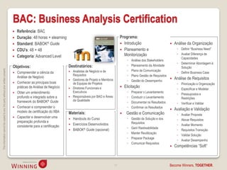 BAC: Business Analysis Certification
                                                                                       Referência: BAC
                                                                                       Duração: 48 horas + elearning                                              Programa:
                                                                                       Standard: BABOK® Guide                                                      Introdução                           Análise da Organização
                                                                                       CDU’s: 48 + 48                                                              Planeamento e                          ◦ Definir “Business Need”
                                                                                                                                                                     Monitorização                          ◦ Avaliar Diferença de
                                                                                       Categoria: Advanced Level                                                                                             Capacidades
                                                                                                                                                                        ◦   Análise dos Stakeholders
                                                                                                                                                                                                            ◦ Determinar Abordagem à
                                                                                    Objetivos:                            Destinatários:                                ◦   Planeamento da Atividade
                                                                                                                                                                                                              Solução
This information cannot be copied to any 3rd party without prior written consent.




                                                                                                                             Analistas de Negócio e de                 ◦   Plano de Comunicação
                                                                                       Compreender a ciência da                                                                                            ◦ Definir Business Case
                                                                                                                              Requisitos                                ◦   Plano Gestão de Requisitos
                                                                                        Análise de Negócio                                                                                                Análise de Requisitos
                                                                                                                             Gestores de Projeto e Membros             ◦   Gestão do Desempenho
                                                                                       Conhecer as principais boas           de Equipas de Projetos                                                        ◦ Priorização e Organização
                                                                                        práticas de Análise de Negócio        Diretores Funcionais e                  Elicitação
                                                                                                                                                                                                           ◦ Especificar e Modelar
                                                                                       Obter um entendimento                 Executivos                                ◦   Preparar o Levantamento
                                                                                                                                                                                                            ◦ Pressupostos e
                                                                                        profundo e integrado sobre a         Responsáveis por BAO e Áreas              ◦   Conduzir o Levantamento           Restrições
                                                                                        framework do BABOK® Guide             da Qualidade
                                                                                                                                                                        ◦   Documentar os Resultados        ◦ Verificar e Validar
                                                                                       Conhecer e compreender o                                                        ◦   Confirmar os Resultados
                                                                                                                                                                                                          Avaliação e Validação
                                                                                        modelo de certificação do IIBA    Materiais:                                   Gestão e Comunicação                ◦   Avaliar Proposta
                                                                                       Capacitar e desenvolver uma          Handouts do Curso                         ◦ Gestão da Solução e dos           ◦   Alocar Requisitos
                                                                                        preparação profunda e                                                             Requisitos
                                                                                                                             Exercícios Desenvolvidos                                                      ◦   Avaliar Momento
                                                                                        consistente para a certificação                                                 ◦ Gerir Rastreabilidade
                                                                                                                             BABOK® Guide (opcional)                                                       ◦   Requisitos Transição
                                                                                                                                                                        ◦ Manter Reutilização
                                                                                                                                                                                                            ◦   Validar Solução
                                                                                                                                                                        ◦ Preparar Package
                                                                                                                                                                                                            ◦   Avaliar Desempenho
                                                                                                                                                                        ◦ Comunicar Requisitos
                                                                                                                                                                                                          Competências “Soft”



                                                                                                                                                              11                                       Become Winners, TOGETHER.
 