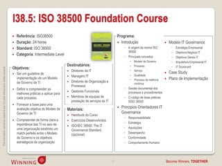 I38.5: ISO 38500 Foundation Course
                                                                                       Referência: ISO38500                                                    Programa:
                                                                                       Duração: 24 horas                                                        Introdução                           Modelo IT Governance
                                                                                       Standard: ISO 38500                                                          ◦ A origem da norma ISO             ◦   Estratégia Empresarial
                                                                                                                                                                       38500                             ◦   Objetivos Negócio IT
                                                                                       Categoria: Intermediate Level                                                ◦ Principais conceitos              ◦   Objetivos Gerais IT
                                                                                                                                                                            Modelo de Governo           ◦   Arquitetura Empresarial IT
                                                                                                                           Destinatários:                                   Processo                    ◦   IT Scorecard
                                                                                    Objetivos:
This information cannot be copied to any 3rd party without prior written consent.




                                                                                                                            Diretores de IT                                Serviço
                                                                                                                                                                                                       Case Study
                                                                                       Ser um guideline de                                                                 Qualidade
                                                                                                                            Managers IT
                                                                                        implementação de um Modelo                                                          Processo de melhoria      Plano de Implementação
                                                                                        de Governo de TI                    Diretores de Organização e
                                                                                                                                                                             contínua
                                                                                                                             Processos
                                                                                       Definir e compreender as                                                     ◦ Gestão documental dos
                                                                                                                            Gestores Funcionais                       processos e procedimentos
                                                                                        melhores práticas a aplicar para
                                                                                        cada processo                       Membros de equipas de                   ◦ O código de boas práticas
                                                                                                                             prestação de serviços de IT               ISSO 38500
                                                                                       Fornecer a base para uma
                                                                                                                                                                   Principios Orientadores IT
                                                                                        avaliação objetiva do Modelo de    Materiais:
                                                                                        Governo de TI                                                               Governance
                                                                                                                            Handouts do Curso
                                                                                                                                                                     ◦   Responsabilidade
                                                                                       Compreender de forma clara a        Exercícios Desenvolvidos
                                                                                                                                                                     ◦   Estratégia
                                                                                        importância das TI no seio de       ISO/IEC 38500: The IT
                                                                                        uma organização existindo um                                                 ◦   Aquisições
                                                                                                                             Governance Standard
                                                                                        match perfeito entre o Modelo                                                ◦   Desempenho
                                                                                                                             (opcional)
                                                                                        de Governo e os objetivos                                                    ◦   Conformidade
                                                                                        estratégicos da organização                                                  ◦   Comportamento Humano




                                                                                                                                                           17                                       Become Winners, TOGETHER.
 