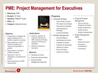 PME: Project Management for Executives
                                                                                       Referência: PME
                                                                                       Duração: 24 horas                                                    Programa:
                                                                                       Standard: PMBOK® Guide                                                  Corporate Strategy                  Project & Program
                                                                                       PDU’s: 24                                                                 ◦ Visão, Missão e Valores           Management
                                                                                                                                                                  ◦ Formulação da Estratégia           ◦ Ciclo de Vida dos
                                                                                       Categoria: Advanced Level
                                                                                                                                                                                                         Programas e Projetos
                                                                                                                                                                  ◦ Planeamento Estratégico
                                                                                                                                                                                                       ◦ Gestão de Benefícios
                                                                                                                                                                  ◦ Implementação da
                                                                                                                                                                                                       ◦ Gestão de Risco
This information cannot be copied to any 3rd party without prior written consent.




                                                                                                                                                                    Estratégia
                                                                                                                                                                  ◦ Controlo Estratégico               ◦ Gestão de Stakeholders
                                                                                    Objetivos:                            Destinatários:
                                                                                                                                                                Portfolio Management                Project Management
                                                                                       Compreender a integração da        Diretores, Gestores de
                                                                                        gestão estratégica com o            Programa, Membros do                  ◦   Eixos Estratégicos              Office
                                                                                        portfolio, programas e projetos     PMO, Gestores de Projeto,             ◦   Identificação da Carteira        ◦ Missão
                                                                                        Saber selecionar a melhor           Gestores e Técnicos da                                                     ◦ Modelo de Governo
                                                                                                                                                                 ◦   Avaliação da Carteira
                                                                                        carteira de projetos que            Qualidade                                                                  ◦ Processos e
                                                                                                                                                                  ◦   Avaliação da Capacidade
                                                                                        maximiza a capacidade e o          Diretores Funcionais e                                                       Procedimentos
                                                                                                                            Executivos                            ◦   Seleção da Carteira
                                                                                        portfolio                                                                                                      ◦ Ferramentas
                                                                                                                                                                  ◦   Plano de Portfolio
                                                                                       Saber planear e controlar o
                                                                                        portfolio de projetos             Materiais:                              ◦   Controlo do Portfolio
                                                                                       Saber gerir o risco, os            Handouts do Curso
                                                                                        stakholders e os benefícios do     Exercícios desenvolvidos
                                                                                        portfolio
                                                                                                                           Project Portfolio
                                                                                       Saber implementar um PMO
                                                                                                                            Management (opcional)
                                                                                        organizacional



                                                                                                                                                        30                                        Become Winners, TOGETHER.
 