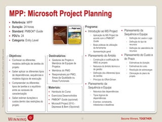 MPP: Microsoft Project Planning
                                                                                       Referência: MPP
                                                                                       Duração: 24 horas                                                        Programa:
                                                                                       Standard: PMBOK® Guide                                                    Introdução ao MS Project                 Planeamento da
                                                                                                                                                                      ◦ Aplicação do MS Project de           Sequência e Equipa
                                                                                       PDU’s: 24
                                                                                                                                                                        acordo com o PMBOK®                   ◦ Definição de Leads e Lags
                                                                                       Categoria: Entry Level                                                          Guide                                 ◦ Definição do tipo de
                                                                                                                                                                      ◦ Boas práticas de utilização             recursos
                                                                                                                                                                        da ferramenta                         ◦ Definição de calendários de
This information cannot be copied to any 3rd party without prior written consent.




                                                                                                                                                                      ◦ Apresentação geral                      recursos

                                                                                    Objetivos:                              Destinatários:                          Planeamento do Âmbito                  Planeamento do Custo e
                                                                                       Conhecer os diferentes                 Gestores de Projeto e                 ◦ Construção e codificação da          do Prazo
                                                                                        modelos definição de tarefas do         Membros de Equipas de                   WBS do projeto                        ◦   Estimativas de duração
                                                                                        projeto                                 Projetos                              ◦ Natureza do âmbito técnico e          ◦   Estimativas de custo
                                                                                                                                                                        de gestão                             ◦   Resolução de sobrecargas
                                                                                       Saber aplicar os diferentes tipos      Membros do PMO
                                                                                                                                                                      ◦ Definição dos diferentes tipos        ◦   Otimização do plano de
                                                                                        de dependências, sequências e          Responsáveis por PMO,
                                                                                                                                                                        de tarefas                                projeto
                                                                                        modelos lógicos de execução             Áreas da Qualidade ou
                                                                                                                                                                      ◦ Princípio do Effort-Driven
                                                                                                                                Áreas Funcionais
                                                                                       Compreender os diferentes                                                   Planeamento da
                                                                                        tipos de tarefas e o equilíbrio     Materiais:                               Sequência e Equipa
                                                                                        entre as variáveis de
                                                                                                                               Handouts do Curso                     ◦ Natureza das dependências
                                                                                        caracterização
                                                                                                                               Exercícios Desenvolvidos              ◦ Tipos lógicos de
                                                                                       Saber estimar durações e                                                        dependências
                                                                                                                               PMBOK® Guide (opcional)
                                                                                        custos dentro das restrições do                                               ◦ Eventos: constraints,
                                                                                                                               Microsoft Project 2010 -                milestones e deadlines
                                                                                        projeto
                                                                                                                                Depressa & Bem (Opcional)



                                                                                                                                                            32                                           Become Winners, TOGETHER.
 