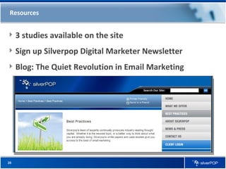 Resources 3 studies available on the site Sign up Silverpop Digital Marketer Newsletter Blog: The Quiet Revolution in Email Marketing 