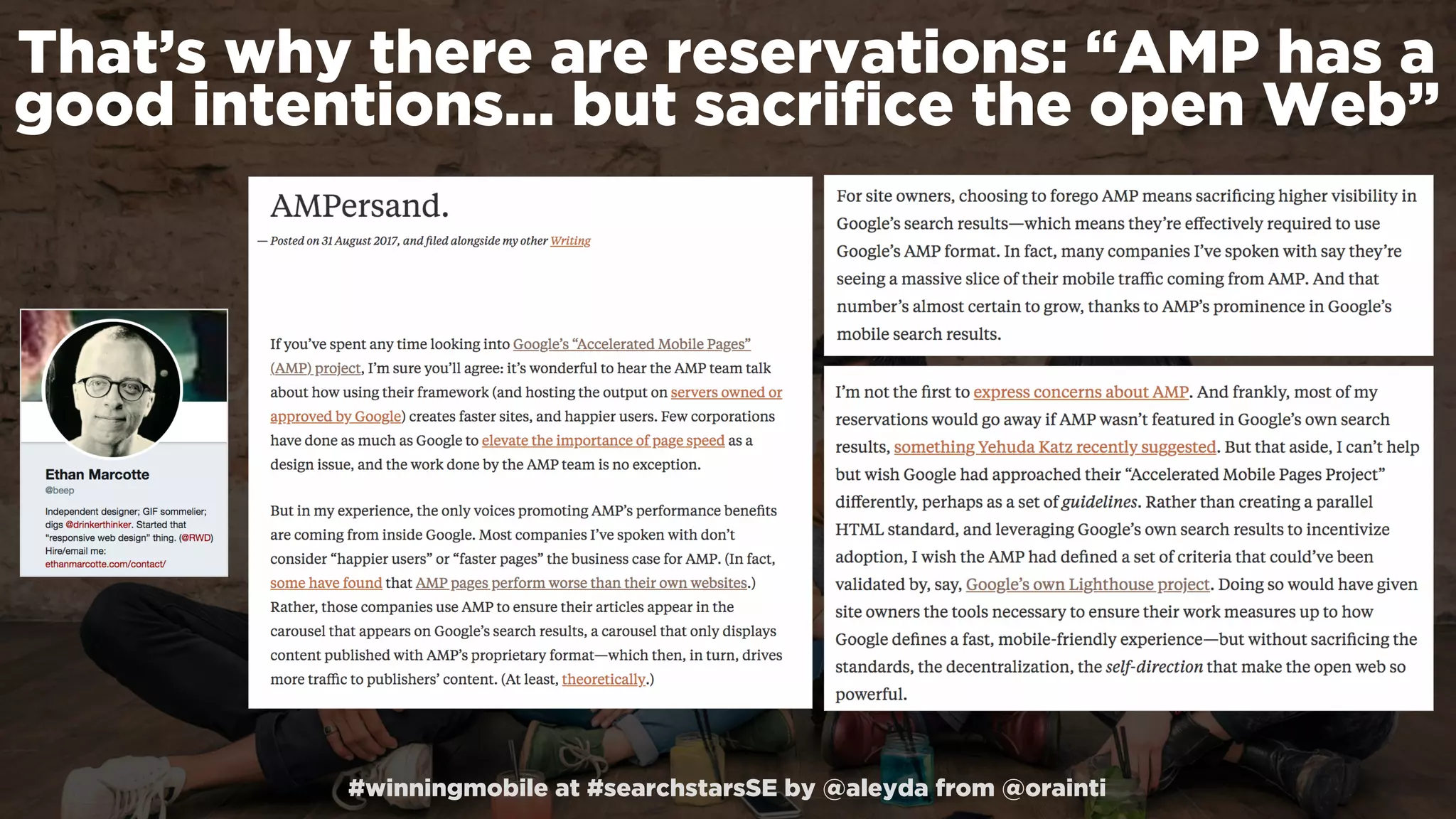 #winningmobile at #searchstarsSE by @aleyda from @orainti
That’s why there are reservations: “AMP has a
good intentions… but sacriﬁce the open Web”
 