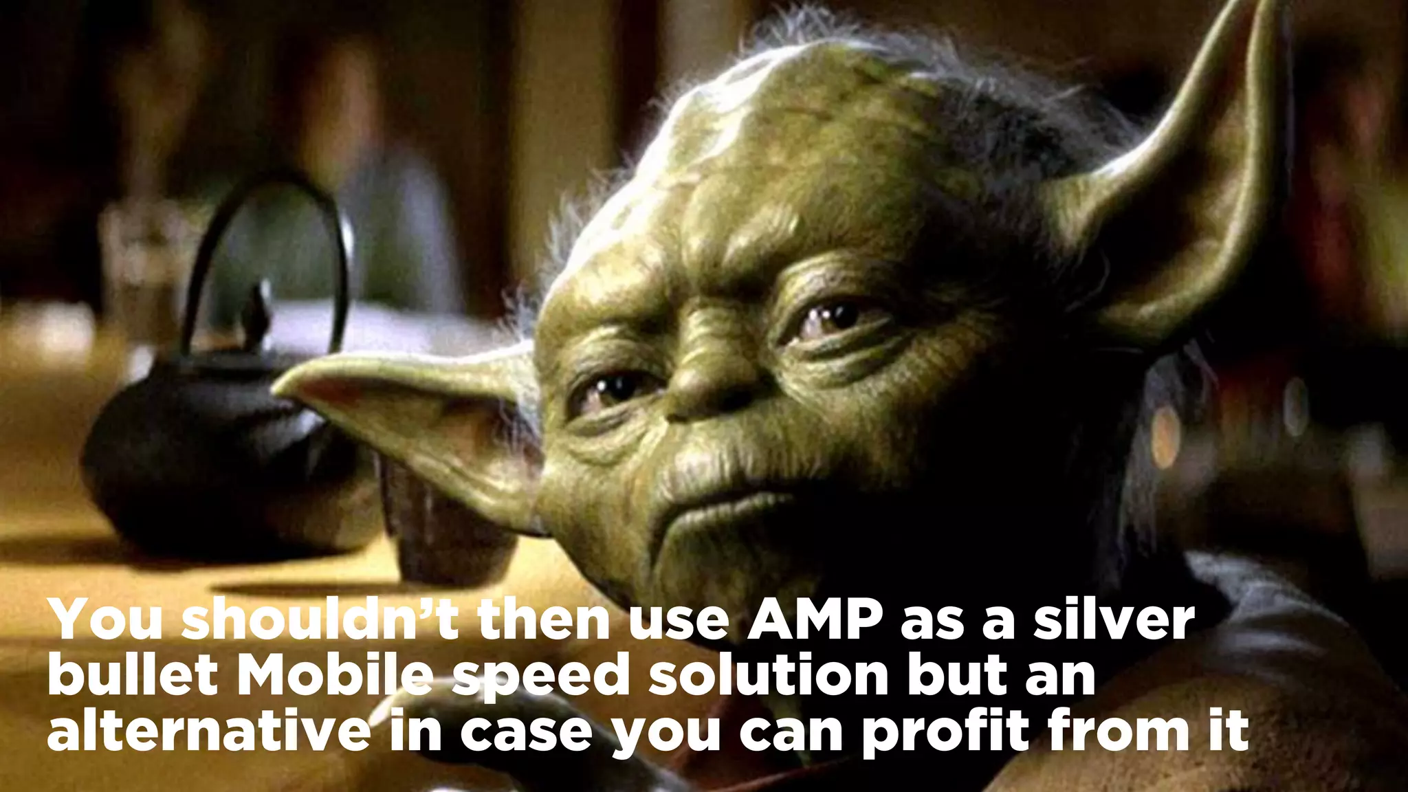 #winningmobile at #searchstarsSE by @aleyda from @orainti
You shouldn’t then use AMP as a silver
bullet Mobile speed solution but an
alternative in case you can proﬁt from it
 