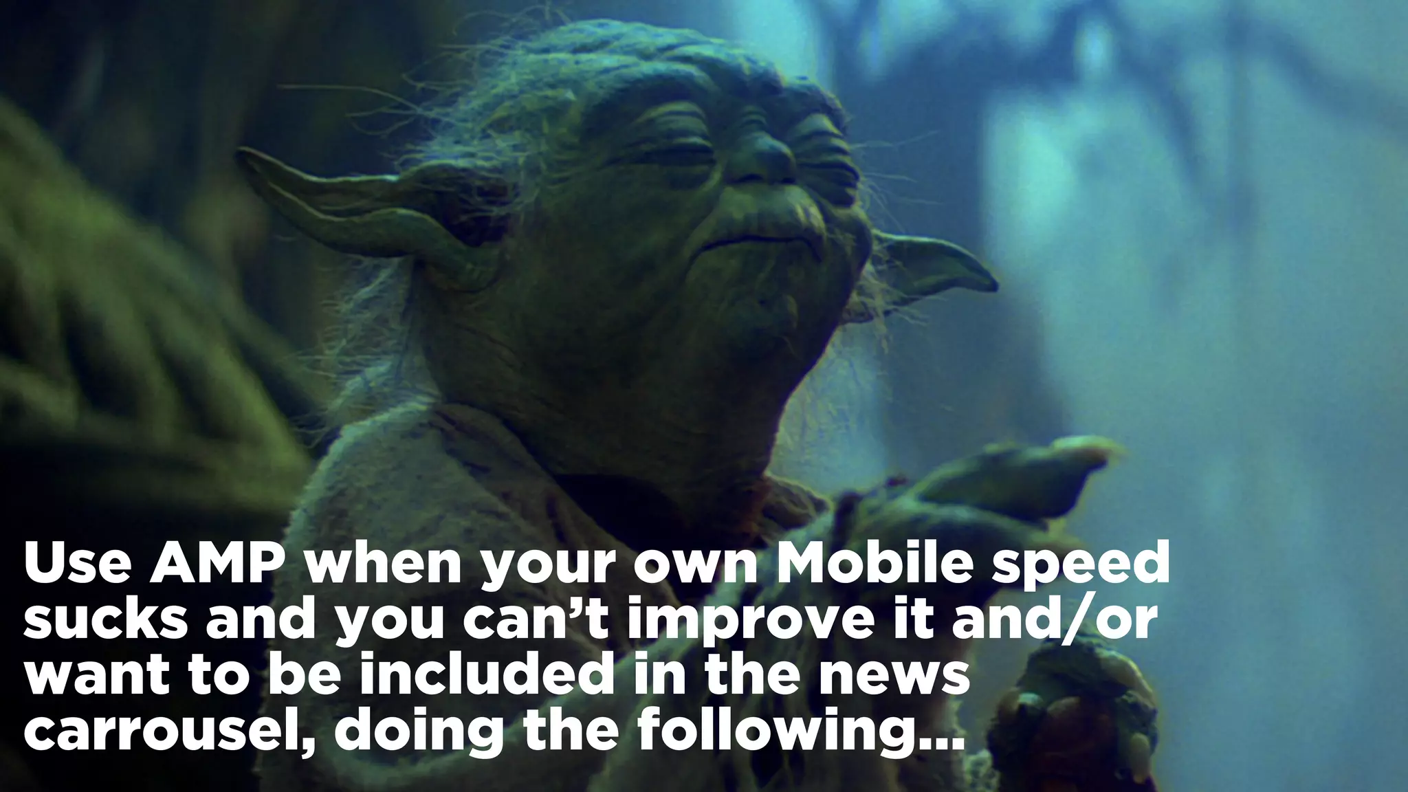 #winningmobile at #searchstarsSE by @aleyda from @orainti
Use AMP when your own Mobile speed
sucks and you can’t improve it and/or
want to be included in the news
carrousel, doing the following…
 