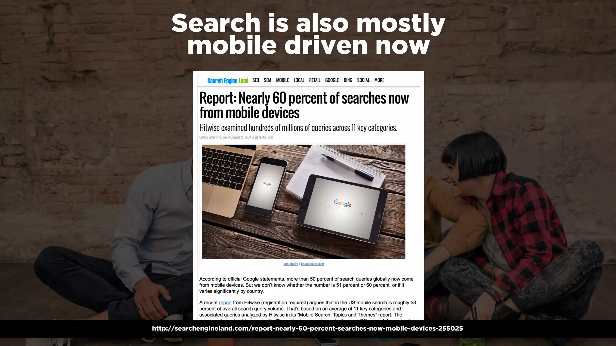 #winningmobile at #searchstarsSE by @aleyda from @orainti
http://searchengineland.com/report-nearly-60-percent-searches-now-mobile-devices-255025
Search is also mostly  
mobile driven now
 
