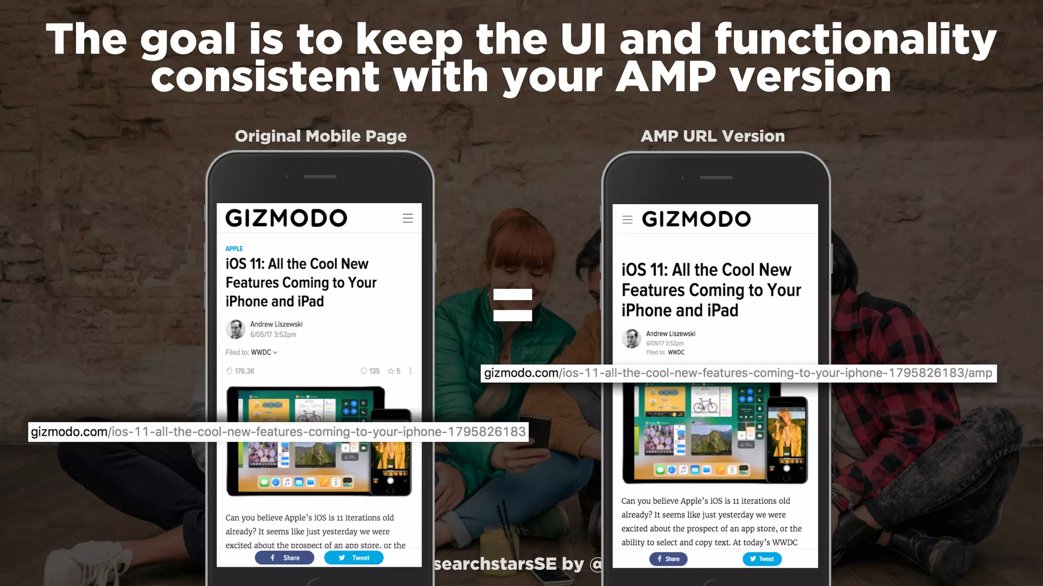 #winningmobile at #searchstarsSE by @aleyda from @orainti
The goal is to keep the UI and functionality
consistent with your AMP version
Original Mobile Page AMP URL Version
=
 
