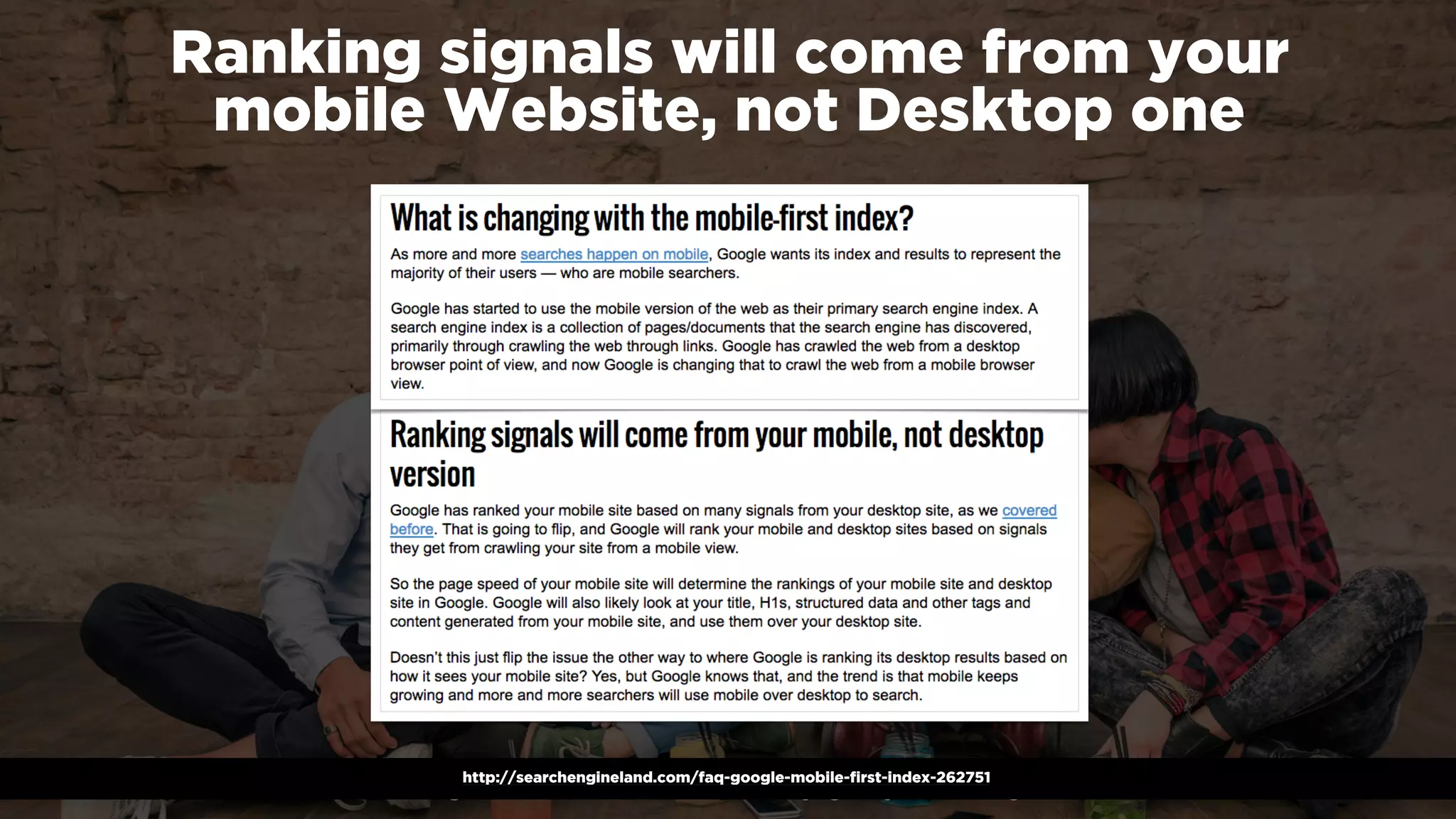 #winningmobile at #searchstarsSE by @aleyda from @orainti
Ranking signals will come from your 
mobile Website, not Desktop one
http://searchengineland.com/faq-google-mobile-first-index-262751
 