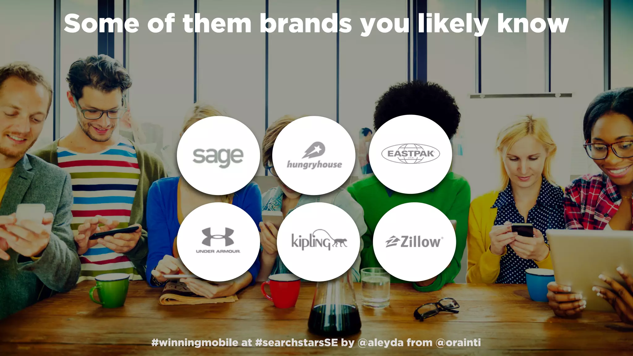 #winningmobile at #searchstarsSE by @aleyda from @orainti#winningmobile at #searchstarsSE by @aleyda from @orainti
Some of them brands you likely know
 