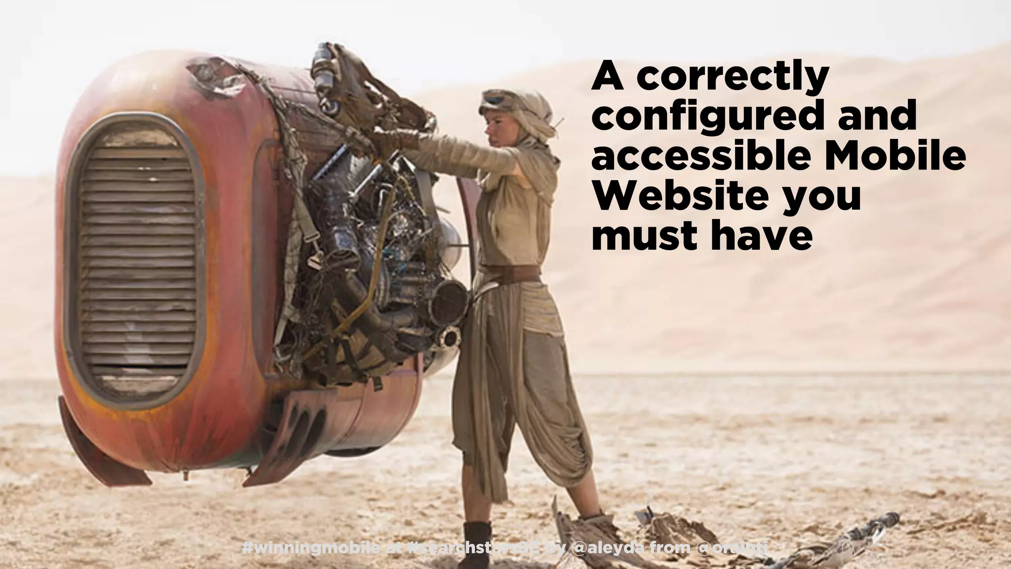 #winningmobile at #searchstarsSE by @aleyda from @orainti
A correctly
conﬁgured and
accessible Mobile
Website you
must have
#winningmobile at #searchstarsSE by @aleyda from @orainti
 