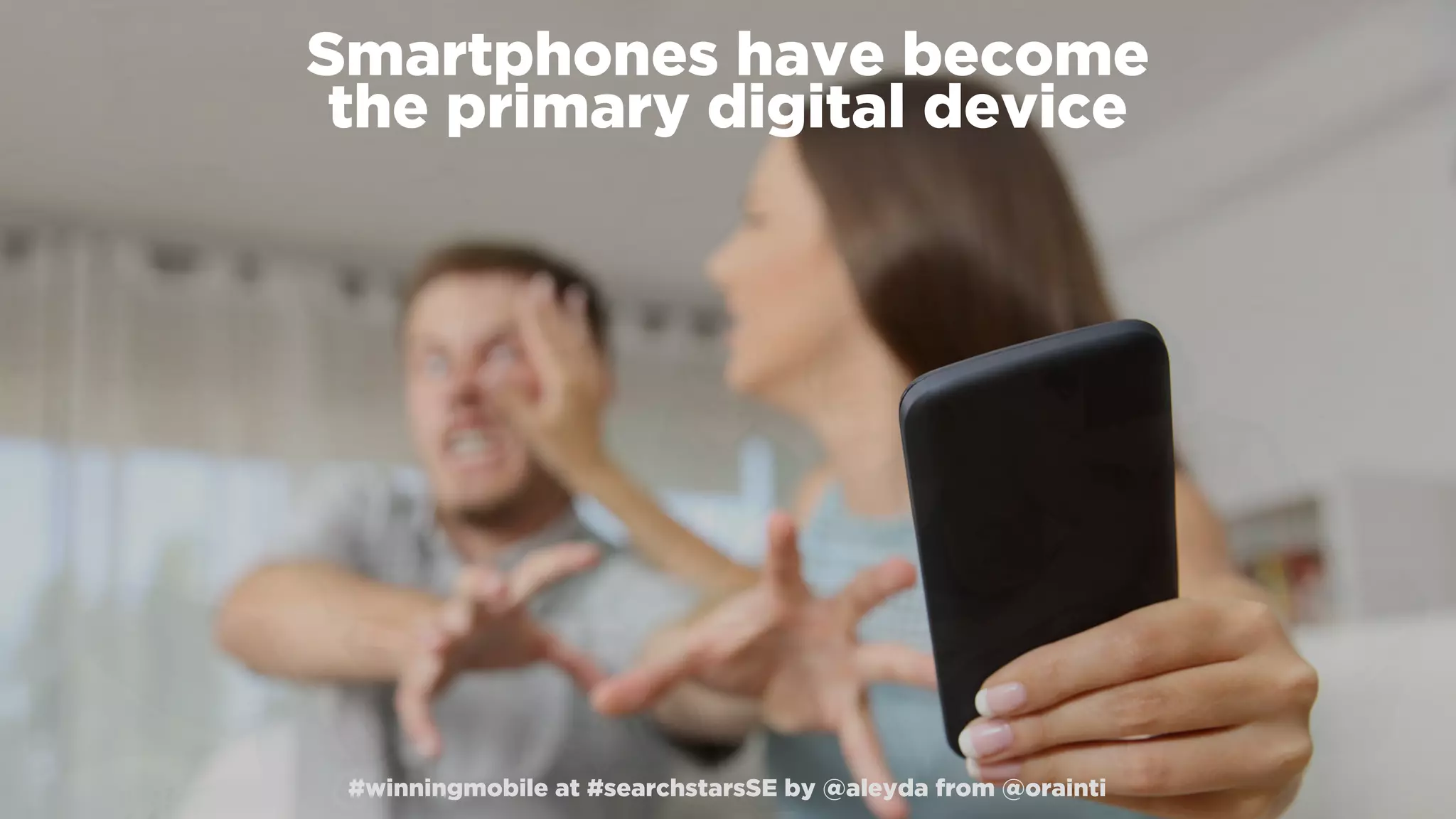 #winningmobile at #searchstarsSE by @aleyda from @orainti
Smartphones have become  
the primary digital device
#winningmobile at #searchstarsSE by @aleyda from @orainti
 