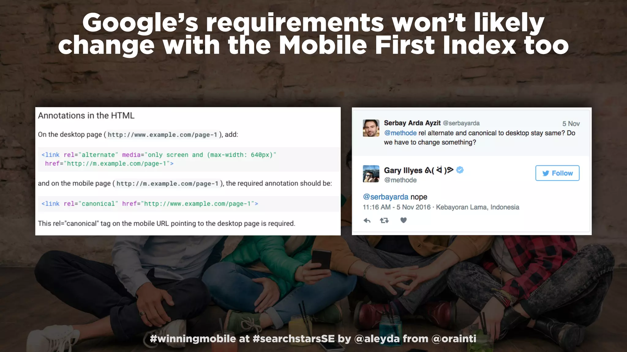 #winningmobile at #searchstarsSE by @aleyda from @orainti
Google’s requirements won’t likely  
change with the Mobile First Index too
 