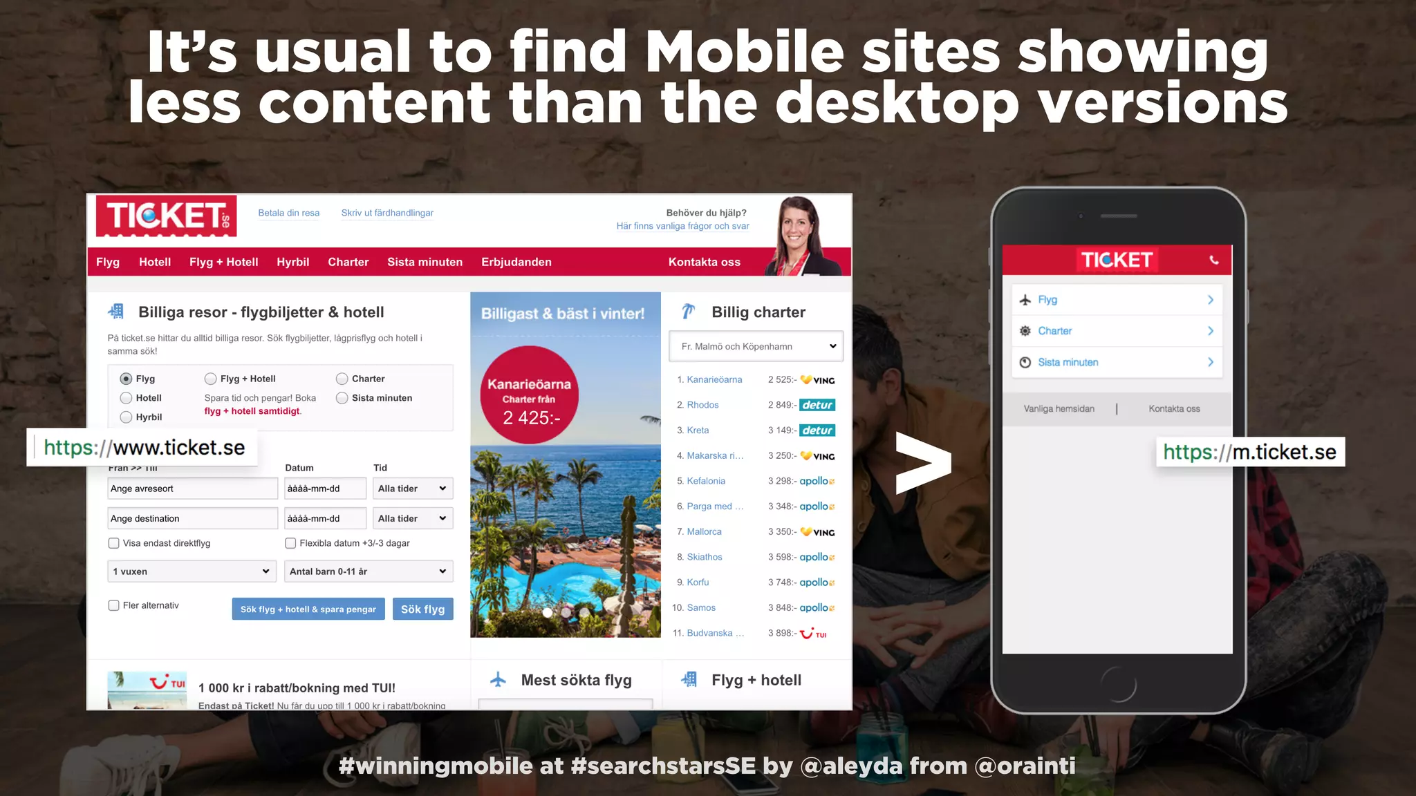 #winningmobile at #searchstarsSE by @aleyda from @orainti
>
It’s usual to ﬁnd Mobile sites showing
less content than the desktop versions
 